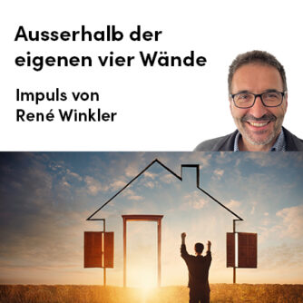 Impuls von René Winkler: Ausserhalb der eigenen vier Wände