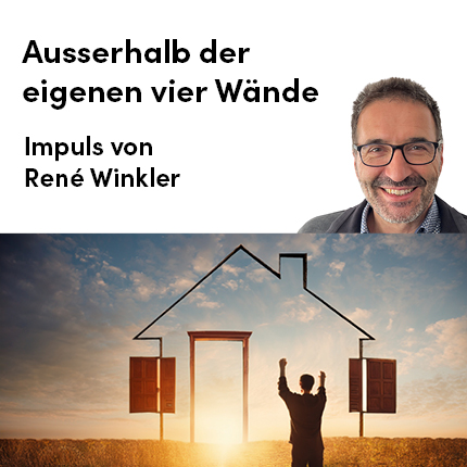 Impuls von René Winkler: Ausserhalb der eigenen vier Wände
