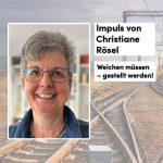 Impuls von Christiane Rösel: Weichen müssen – gestellt werden!