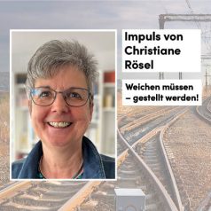 Impuls von Christiane Rösel: Weichen müssen – gestellt werden!