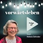 Neue Heimat finden – Helenes Weg nach dem Abschied | VORWÄRTSLEBEN 47 mit Helene Zehnder