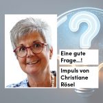 Impuls von Christiane Rösel: „Eine gute Frage…!“